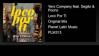 Yero Company feat. Segito & Pocho - Loco Por Ti (Original Mix)