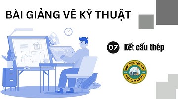 Bài giảng Vẽ kỹ thuật|Bài 7: Kết cấu thép|UTC - Đại học GTVT