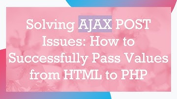 Solving AJAX POST Issues: How to Successfully Pass Values from HTML to PHP