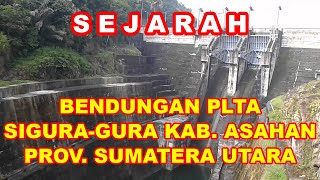 SEJARAH PEMBANGUNAN BENDUNGAN PLTA SIGURA-GURA KAB. ASAHAN