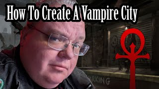 How To Create A City For Vampire The Masquerade And The World Of Darkness