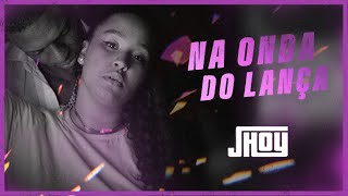 Jhoy - Na Onda Do Lança H7 Produtora Vídeo Oficial