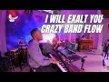 I will exalt you crazy band flow