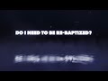 Do I Need to be Re-Baptized? | Don Blackwell