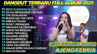 BENCI KUSANGKA SAYANG AJENG FEBRIA  DANGDUT KOPLO FULL ALBUM TERBARU 2025