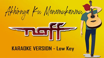 Akhirnya Ku Menemukanmu - NaFF (Karaoke Version) Low Key