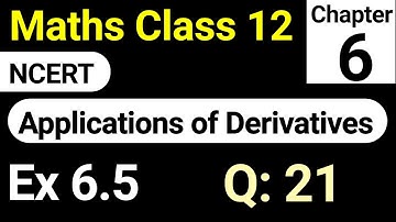 Class 12th Maths Exercise 6.5 Question 21 | Chapter 6 Application of Derivatives NCERT Solution