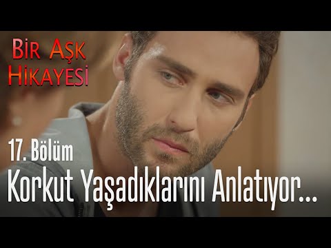 Korkut yaşadıklarını anlatıyor - Bir Aşk Hikayesi 17. Bölüm