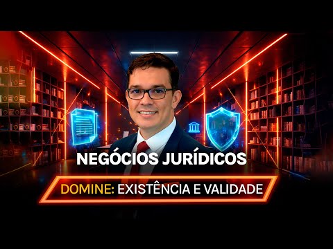 Negócios Jurídicos: O Domínio Completo sobre Elementos de Existência e Validade