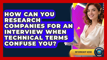 How Can You Research Companies For An Interview When Technical Terms Confuse You? - Internship Hero