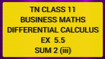 TN CLASS 11 BUSINESS MATHS DIFFERENTIAL CALCULUS EX 5.5 SUM 2(III)