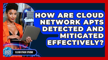 How Are Cloud Network APTs Detected And Mitigated Effectively? - Cloud Stack Studio