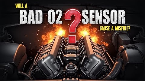 Will A Bad O2 Sensor Cause Misfire?
