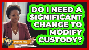 Do I Need A Significant Change To Modify Custody?