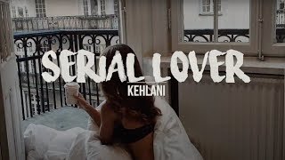 Serial Lover | Kehlani (Lyrics)