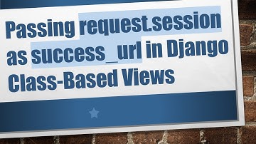 Passing request.session as success_url in Django Class-Based Views