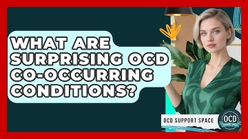 What Are Surprising OCD Co-occurring Conditions? - OCD Support Space