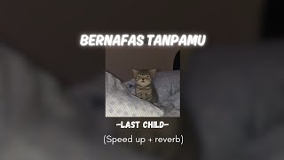 Last Child - Bernafas Tanpamu (speed up + reverb)