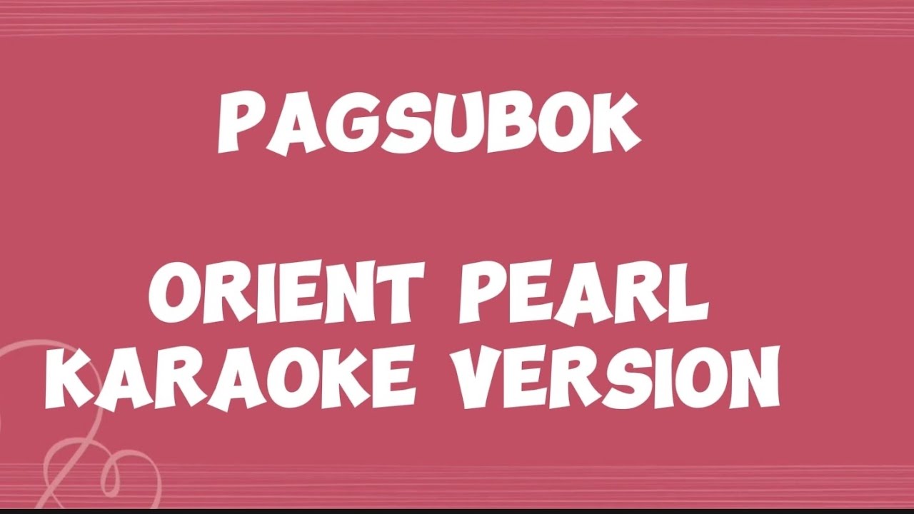 PAGSUBOK ORIENT PEARL KARAOKE YouTube