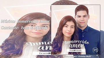 Ivan & Mileidy - Inmerecido Amor (Audio)