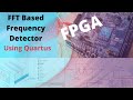 FFT based Frequency Detector using an FPGA -Intel Quartus  (IT WORKS!!)