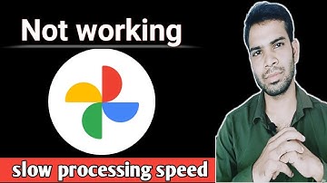 google photos app not working | slow processing speed