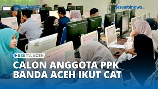 403 Calon PPK di Banda Aceh Mulai Ikuti Ujian CAT