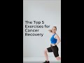 The Top 5 Exercises for Cancer Recovery