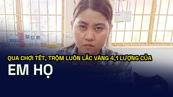 Qua chơi tết, trộm luôn lắc vàng 4,1 lượng của em họ