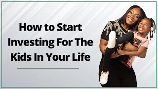 Famous How to Start Investing For The Kids In Your Life Net Worth