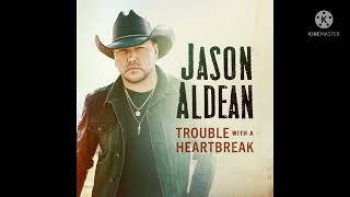 Jason Aldean - Trouble With A Heartbreak (Single)