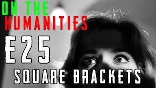 Oh The Humanities: E25 - Square Brackets