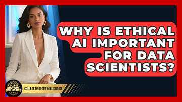 Why Is Ethical AI Important For Data Scientists? - College Dropout Millionaire