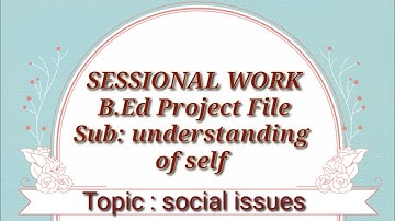 B.Ed project file I Sub- understanding of self l Topic - Social issues