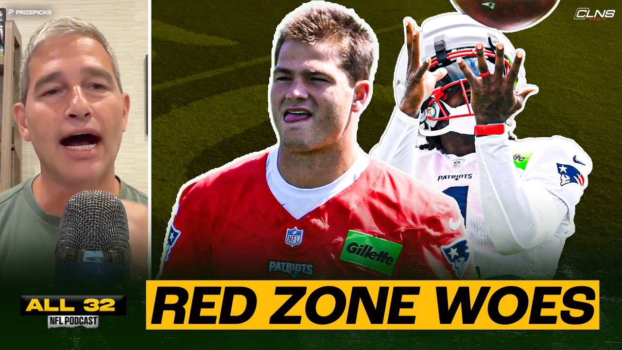 Patriots Offense STRUGGLING in Red Zone in Training Camp | All 32 NFL Podcast