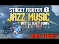 Street Fighter 6 Jazz Music – Battle Hub Lobby | King Street 🎷