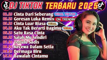 DJ TIKTOK TERBARU 2025 || DJ CINTA DARI SEBERANG 🎵 DJ GORESAN LUKA 🎵 FULL ALBUM🔥🔥