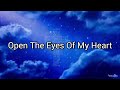 Open the eyes of my heart Lord - Michael W. Smith
