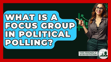What Is A Focus Group In Political Polling? - The Friendly Statistician