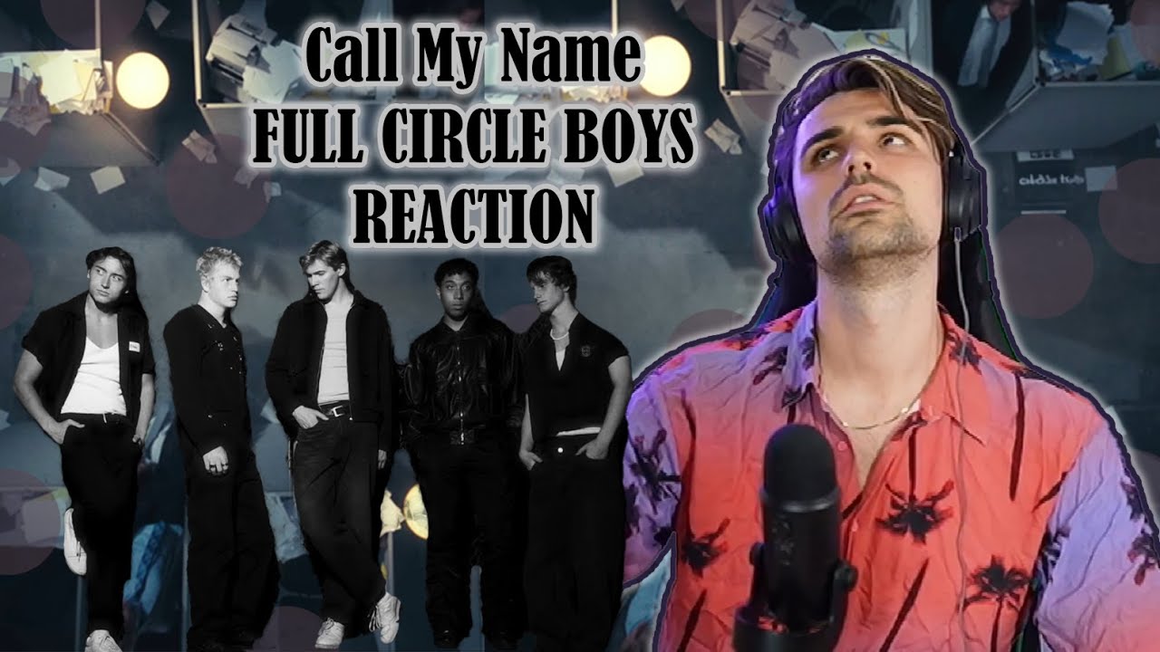 FULL CIRCLE BOYS - CALL MY NAME - FIRST TIME HEARING - REACTION