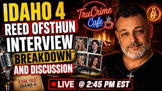UNIVERSITY OF IDAHO MURDERS  NEW INTERVIEWS BREAKDOWN OFFSTHUN  &MORE