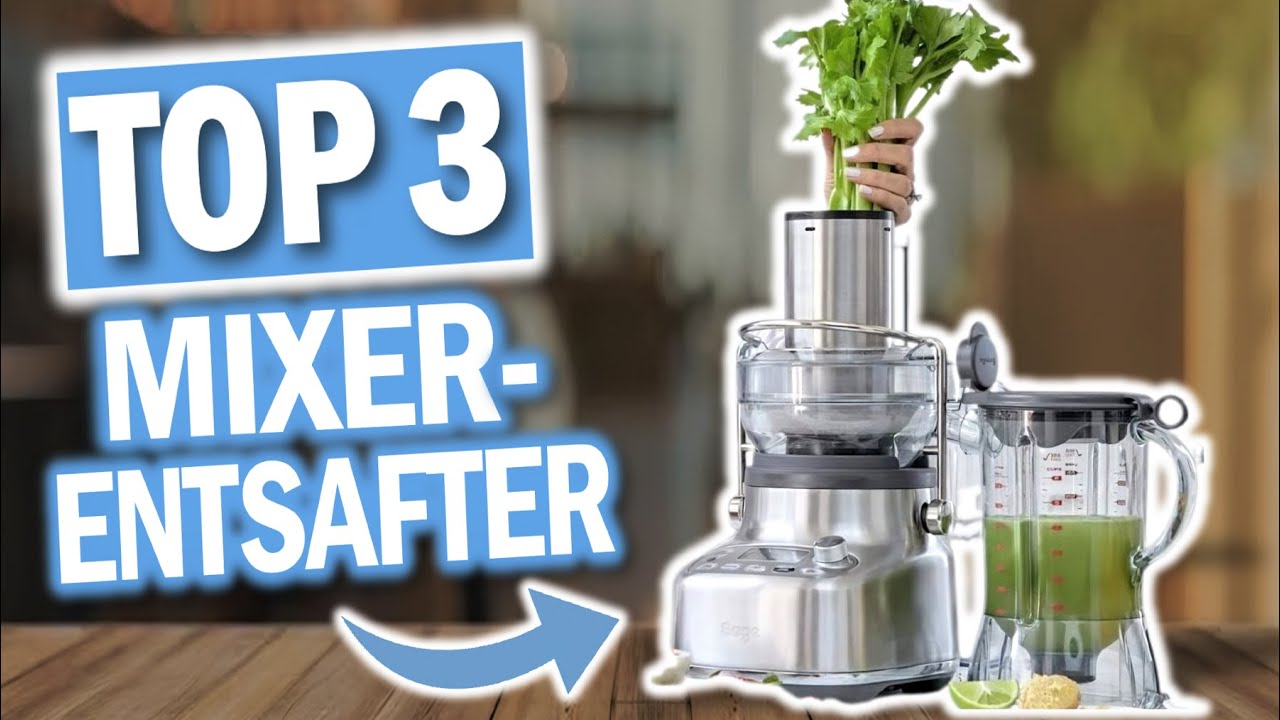 Beste MIXER ENTSAFTER 2024 Top 3 Mixer Entsafter im Vergleich YouTube