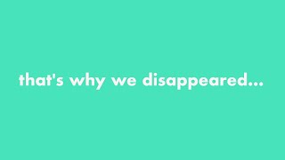 That&#39;s why we disappeared