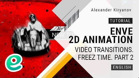 Enve. 2d animation. Advanced video transitions. Freez Frame. Part 2
