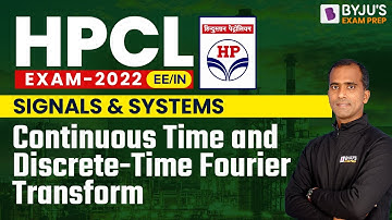 HPCL Exam 2022 | Continuous Time and Discrete | Time Fourier Transform in Signals and Systems
