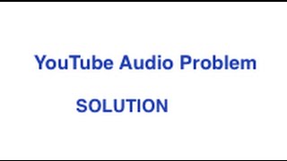 Youtube Audio Problems - Easy Fix January 2015