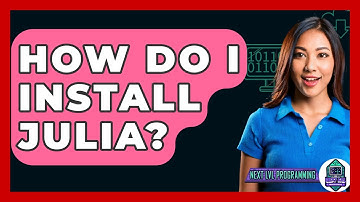 How Do I Install Julia? - Next LVL Programming