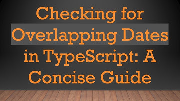 Checking for Overlapping Dates in TypeScript: A Concise Guide