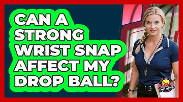 Can A Strong Wrist Snap Affect My Drop Ball?