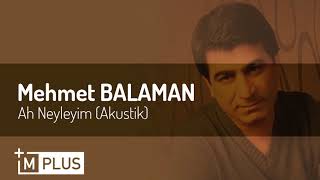 MEHMET BALAMAN - AH NEYLEYİM - YENİ 2020